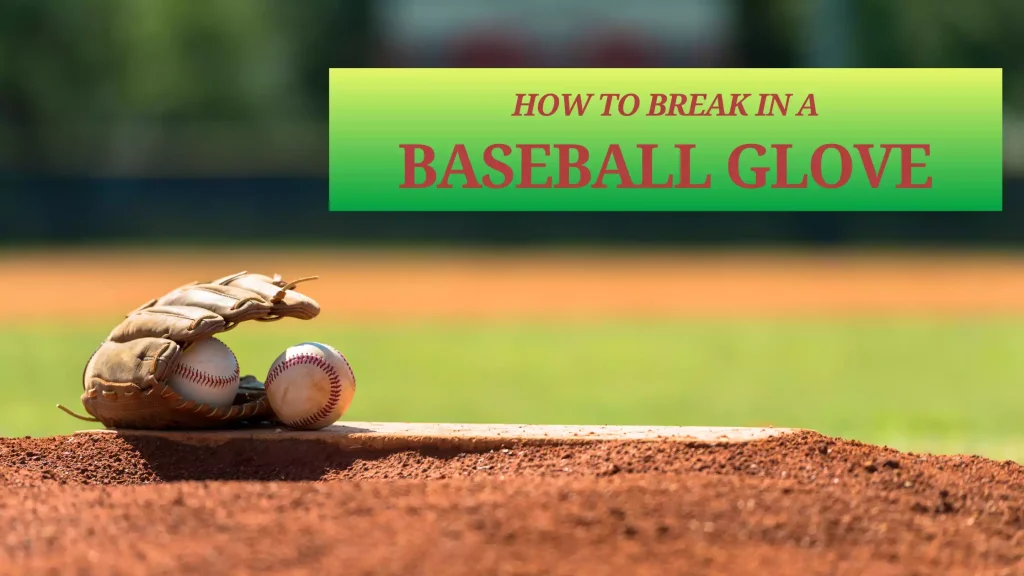 How to Break in a Baseball Glove