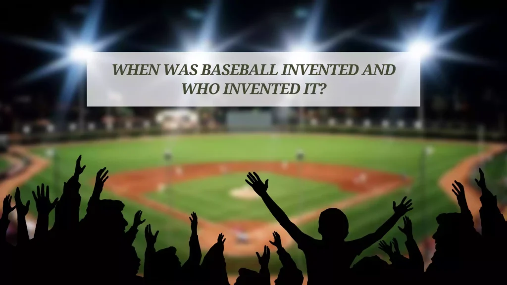 When-Was-Baseball-Invented-and-Who-Invented-It