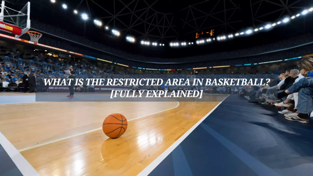 What-Is-the-Restricted-Area-in-Basketball-_Fully-Explained